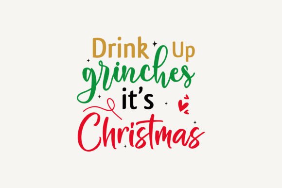 Drink Up Grinches It's Christmas