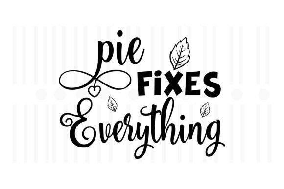 Pie Fixes Everything Thanksgiving SVG Review